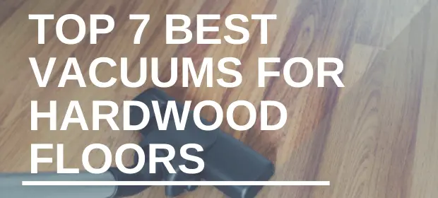 BEST VACUUMS FOR HARDWOOD FLOORS