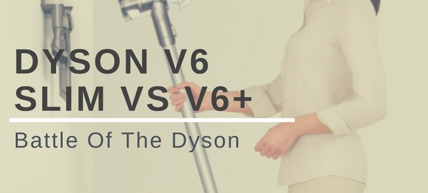Dyson V6 Slim vs V6+ Comparison and Review