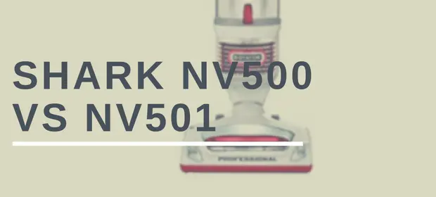 Shark NV500 vs NV501 Comparison and Reviews