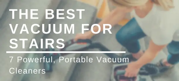 The Best Vacuum for Stairs: 7 Powerful, Portable Vacuum Cleaners