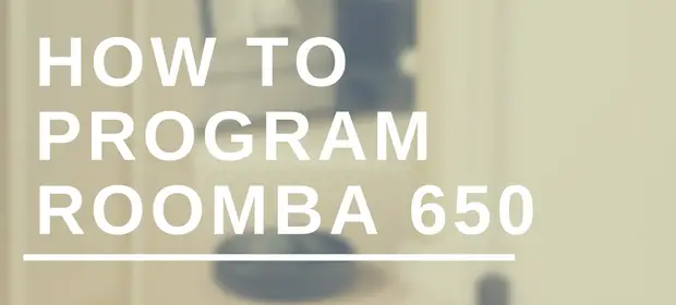 How To Program Roomba 650