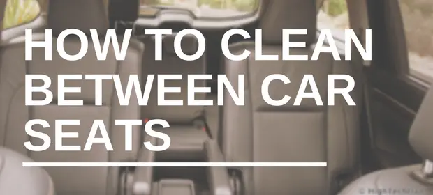 How to Clean between Car Seats