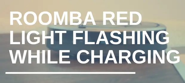 Roomba Red Light Flashing while Charging