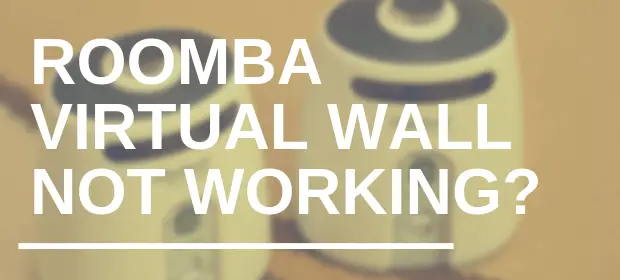 Roomba Virtual Wall Not Working? Try These Handy Tips