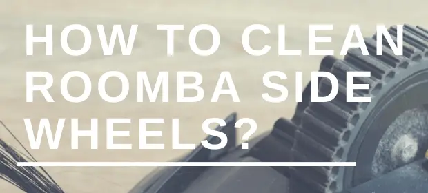 How to Clean Roomba Side Wheels