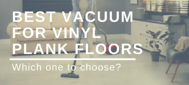 Best Vacuum For Vinyl Plank Floors, What Vacuum Is Good For Vinyl Plank Flooring