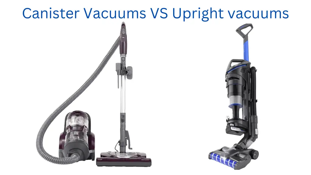 Canister Vacuums VS Upright vacuums